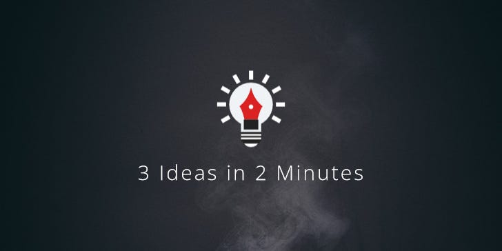 3 Ideas in 2 Minutes - The Mind Collection Newsletter