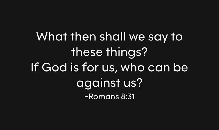 Photo by Stan R. Mitchell, author and podcaster on February 20, 2024. May be an image of text that says 'What then shall we say to these things? If God is for us, who can be against us? -Romans 8:31'.