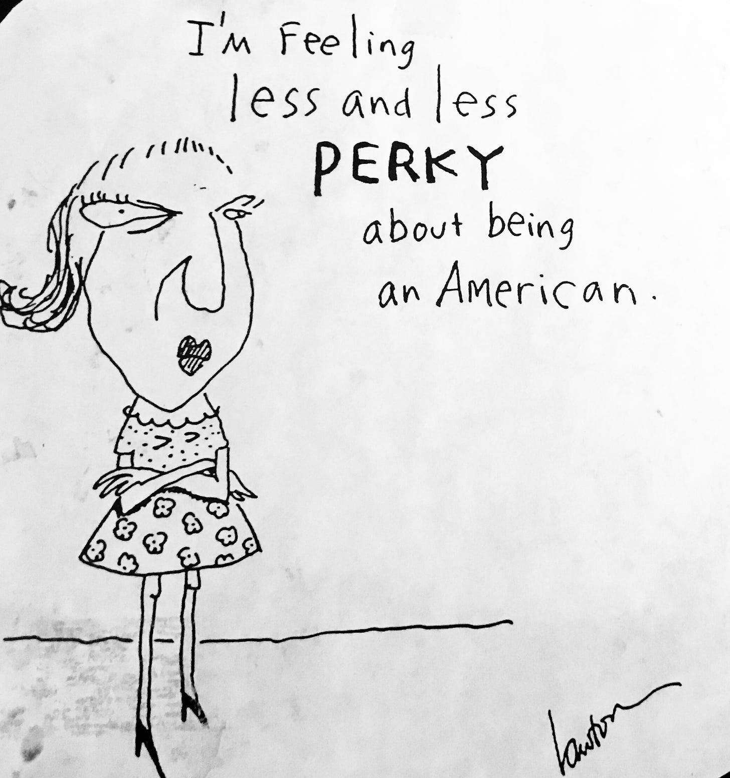 Cartoon of woman saying “I’m feeling less and less perky about being an American.”