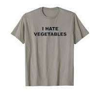 Top That Says - I HATE Vegetables | Funny - Veggies Suck - T-Shirt