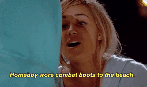 Lauren Conrad saying "Homebody wore combat boots to the beach"