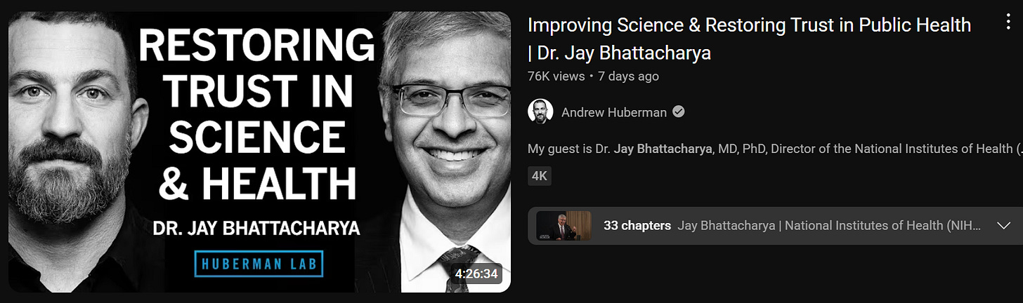 Jay Bhattacharya on Andrew Huberman's podcast for 4 hours and 26 minutes Jay Bhattacharya on Andrew Huberman's podcast for 4 hours and 26 minutes