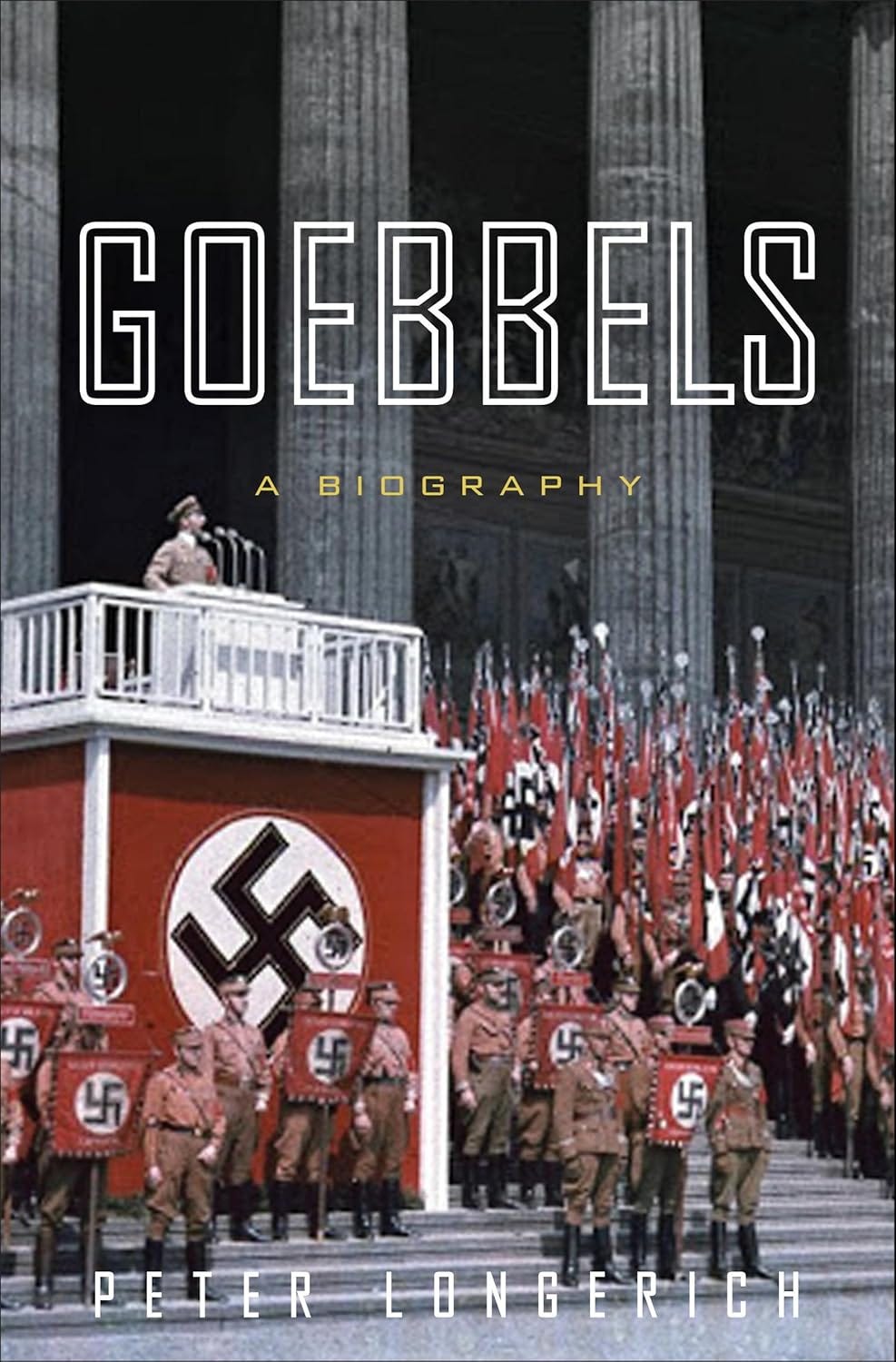 cover of the Peter Longerich book Goebbels: a biography; cover image is long shot of Goebbels on a podium addressing a Nazi rally