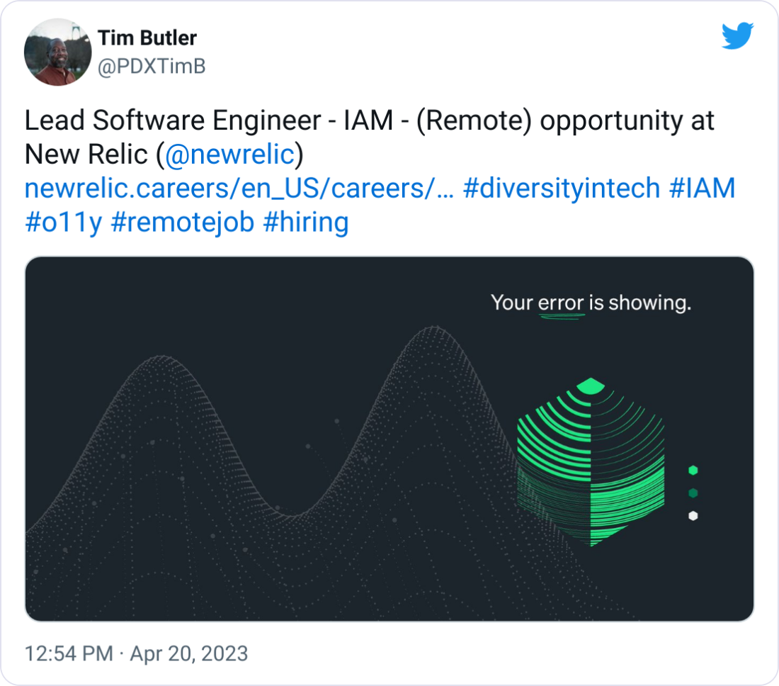 Tim Butler @PDXTimB Lead Software Engineer - IAM - (Remote) opportunity at New Relic ( @newrelic )   https://newrelic.careers/en_US/careers/JobDetail/Lead-Software-Engineer-IAM-Remote/3489 #diversityintech #IAM #o11y #remotejob #hiring
