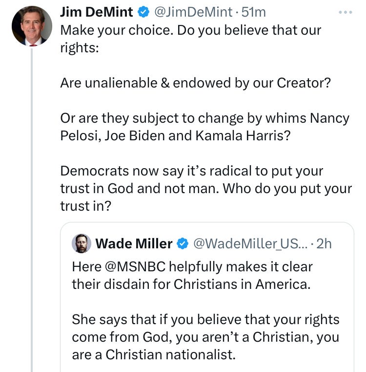 Jim DeMint (via Twitter/ X): "Make your choice. Do you believe that our rights:  Are unalienable & endowed by our Creator?   Or are they subject to change by whims Nancy Pelosi, Joe Biden and Kamala Harris?  Democrats now say it’s radical to put your trust in God and not man. Who do you put your trust in?"