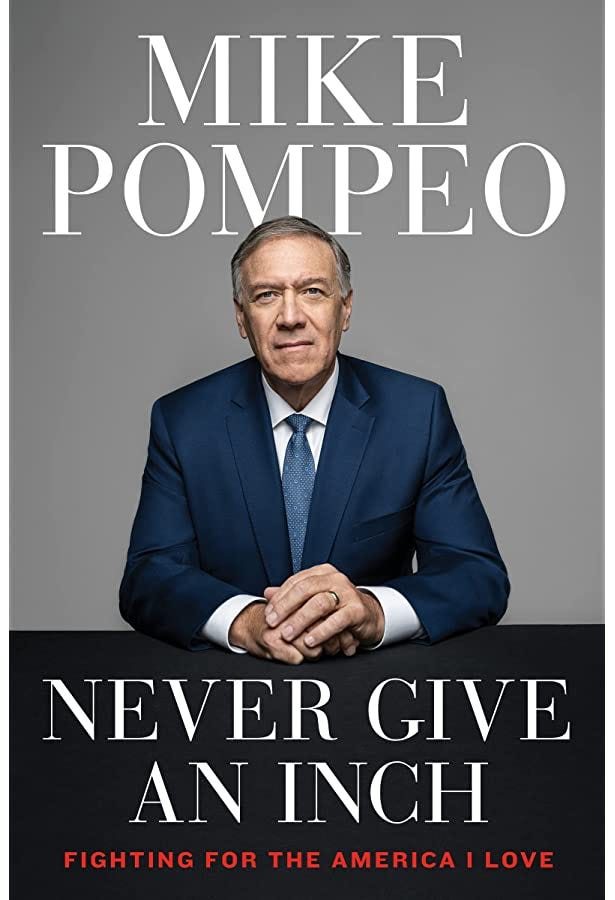 Never Give an Inch: Fighting for the America I Love: Pompeo, Mike: 9780063247444: Amazon.com: Books