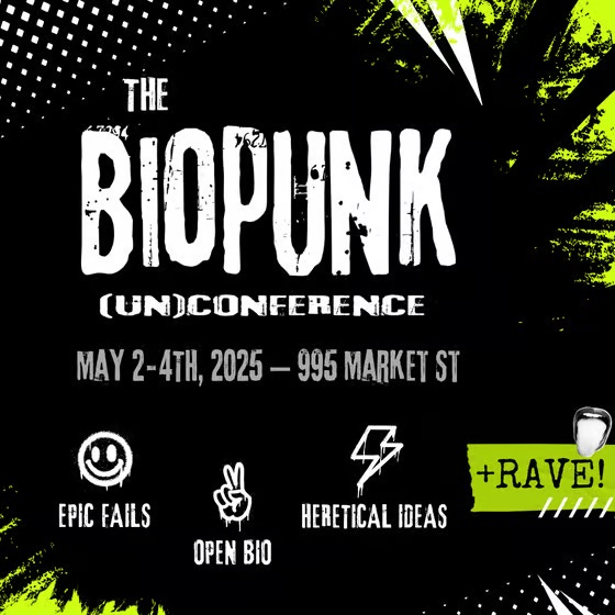 An edgy-looking poster with the words “The BIOPUNK (UN)CONFERENCE. May 2 - 4th, 2025. 995 Market St. Epic Fails. Open Bio. Heretical Ideas. + RAVE!”