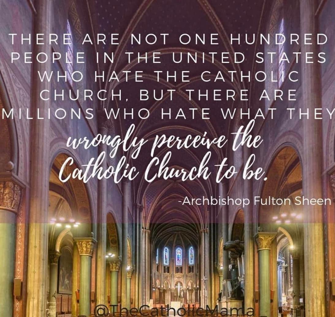 May be an image of the Basilica of the National Shrine of the Immaculate Conception and text that says 'THERE ARE NOT ONE HUNDRED PEOPLE IN THE UNITED STATES WHO HATE THE CATHOLIC CHURCH, BUT THERE ARE MILLIONS WHO HATE WHAT THEY wrongly perceive the Catholic Church to be. -Archbishop Fulton Sheen'