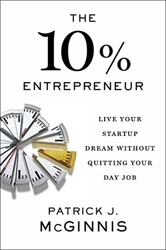 Amazon.com: The 10% Entrepreneur: Live Your Startup Dream Without Quitting  Your Day Job eBook : McGinnis, Patrick J.: Kindle Store