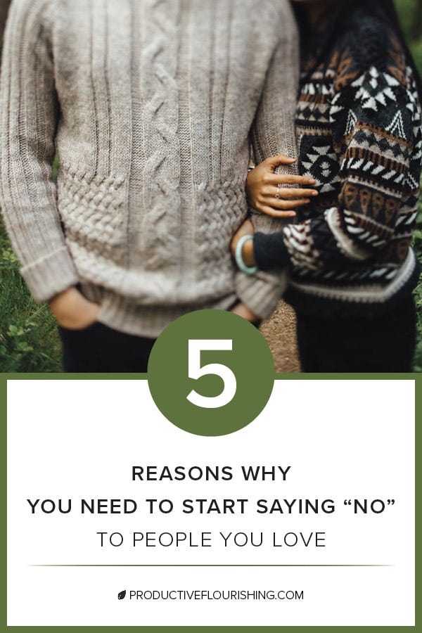 Saying no to people you love may be challenging & hard work, but the benefits you'll reap last a lifetime & lead to healthier, happier, deeper relationships. https://productiveflourishing.com/saying-no/ #productiveflourishing #relationships #family #love #couples