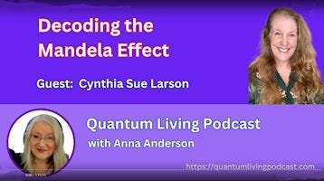 Cynthia Sue Larson talks with Anna Anderson about the
Mandela Effect