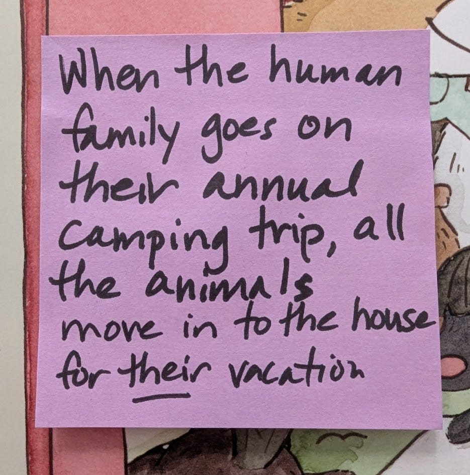 A sticky note that reads: "When the human family goes on their annual camping trip, all the animals move in to the house for THEIR vacation."