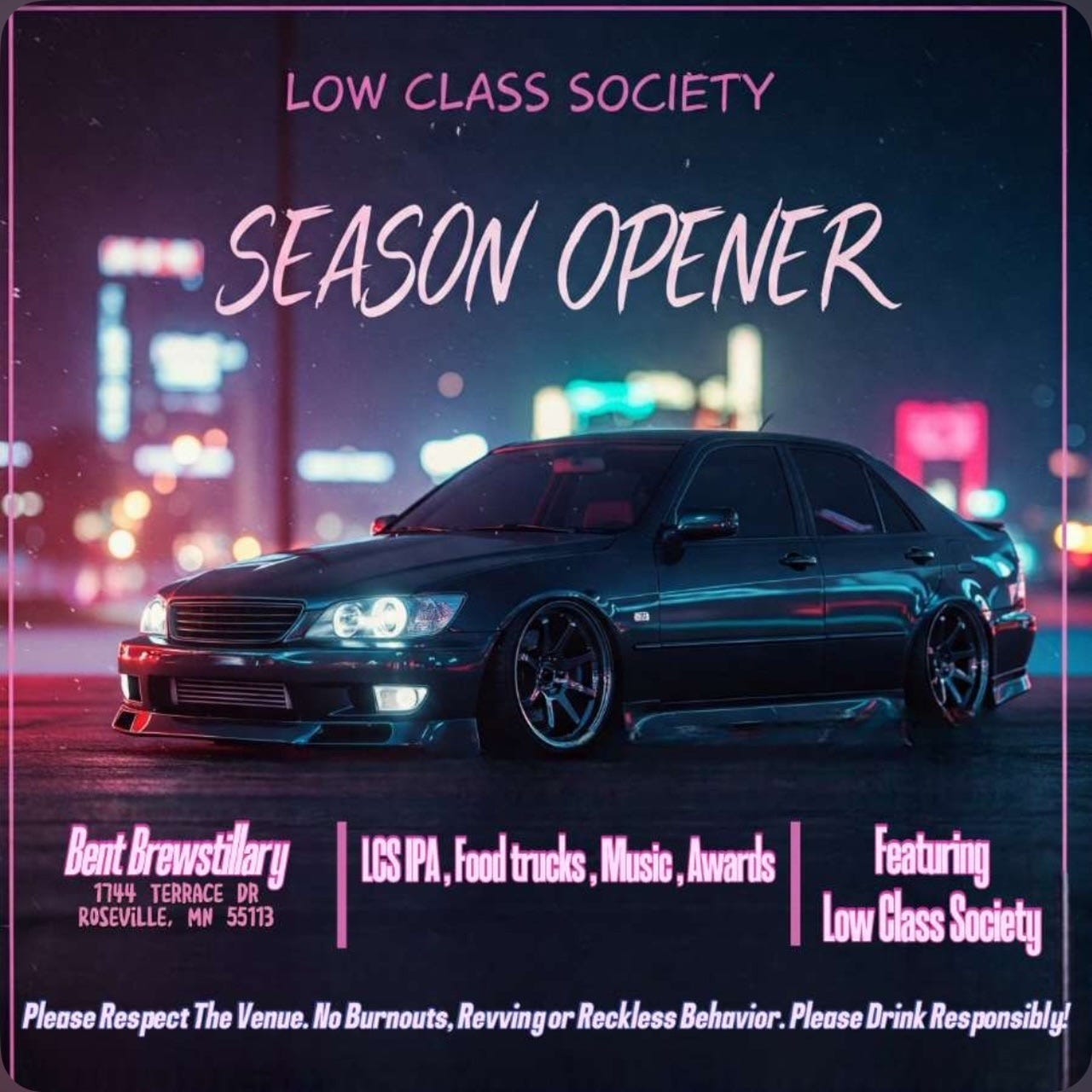 May be an image of car and text that says 'LOW CLASS SOCIETY SEASON OPENER BentBrewstilary Bent rewstiary 17ሃ4 TERRACE ROSEVILLE, ROSEVILLEMN55113 MN 55113 LCSIPA, LASPA,Fooltruecks,Musit,Awarks Food Featuring Low Class Society க.... Please Respect The Venue No Burnouts, iaamammmemem/m/eb/eoo Revving Reckless Behavior. Please Drink Responsibly!'