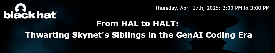 From HAL to HALT: Thwarting Skynet's Siblings in the GenAI Coding Era (April 17th)