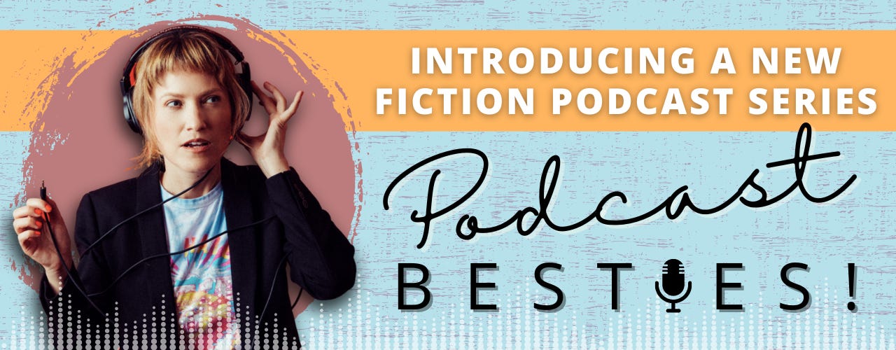 Introducing a New Fiction Podcast Series, Podcast Besties!