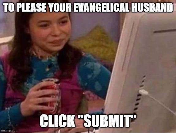 Woman with smug smile looking at computer screen, captioned "To please your evangelical husband, click 'submit'"