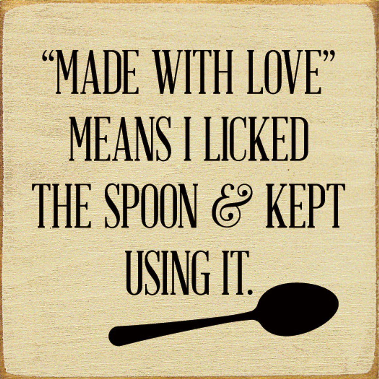 Made With Love" Means I Licked The Spoon & Kept Using It. | Wood Signs for