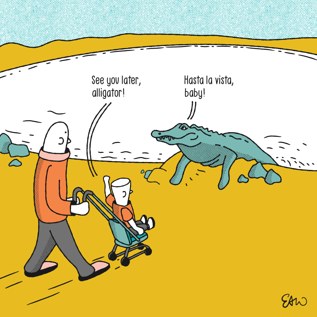 A single-panel cartoon depicting a toddler in a stroller being pushed along the shores of a swamp. The kid waves at an alligator emerging from the water, saying See you later, alligator! The speech bubble above the alligator reads, Hasta la vista, baby!