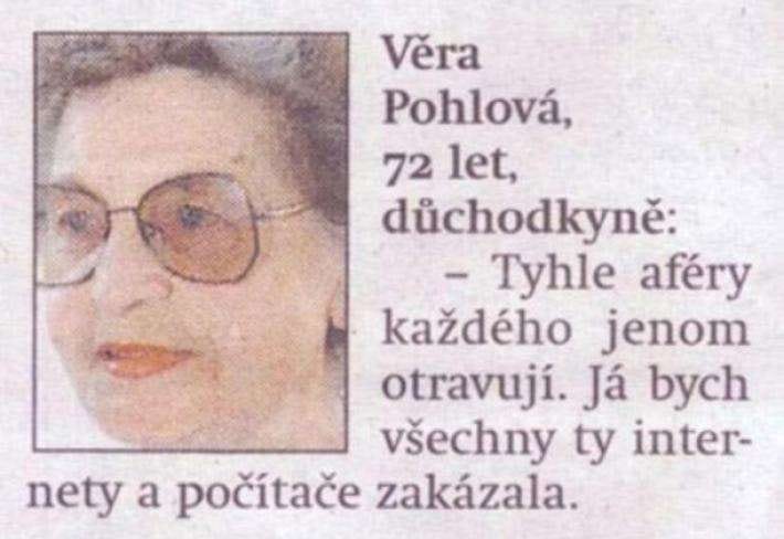 Fotografie výřezu novinové stránky s fotografií starší ženy se zatmavenými brýlemi a výraznou rtěnkou a text: Věra Pohlová, 72 let, důchodkyně: Tyhle aféry každého jen otravují. Já bych všechny ty internety a počítače zakázala.