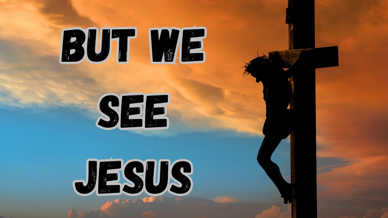 Jesus hanging on a cross next to the words "But We See Jesus."