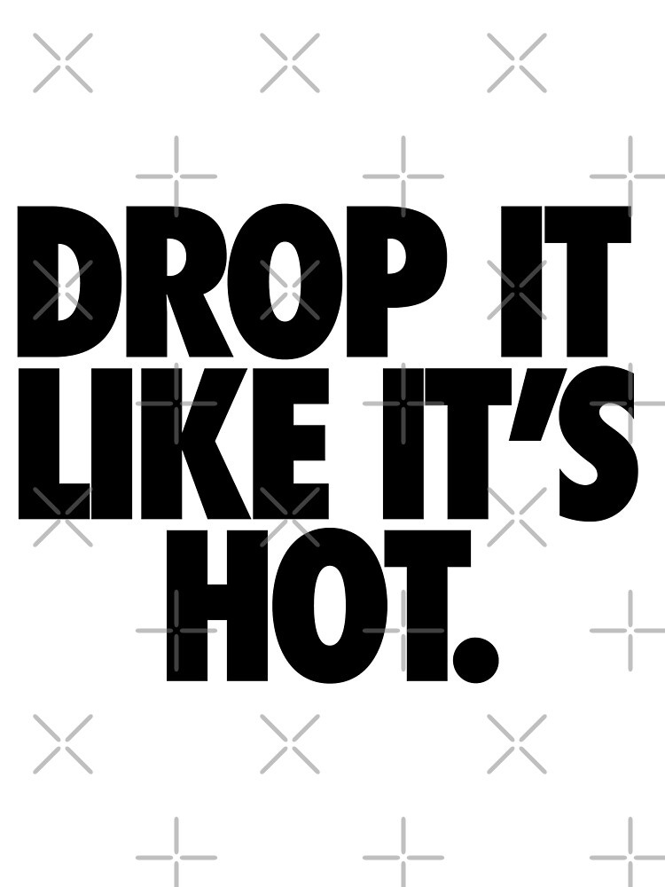 DROP IT LIKE IT'S HOT. | Metal Print