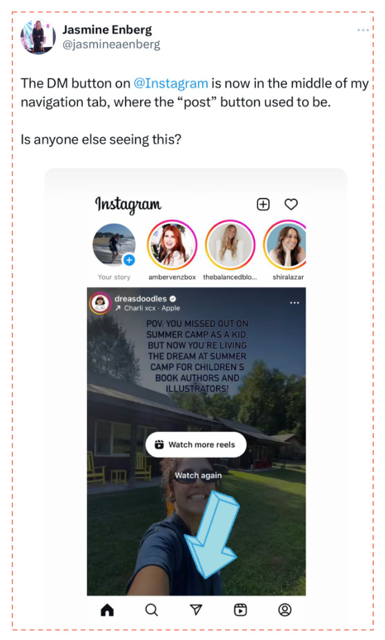 Screenshot of a tweet from user Jasmine Enberg. Caption reads: The DM button on @Instagram is now in the middle of my navigation tab, where the “post” button used to be.  Is anyone else seeing this? Big blue arrow pointing at a DM button on the bottom navigation bar where it used to be a Create button