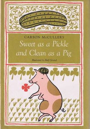 Sweet as a Pickle and Clean as a Pig by Carson McCullers