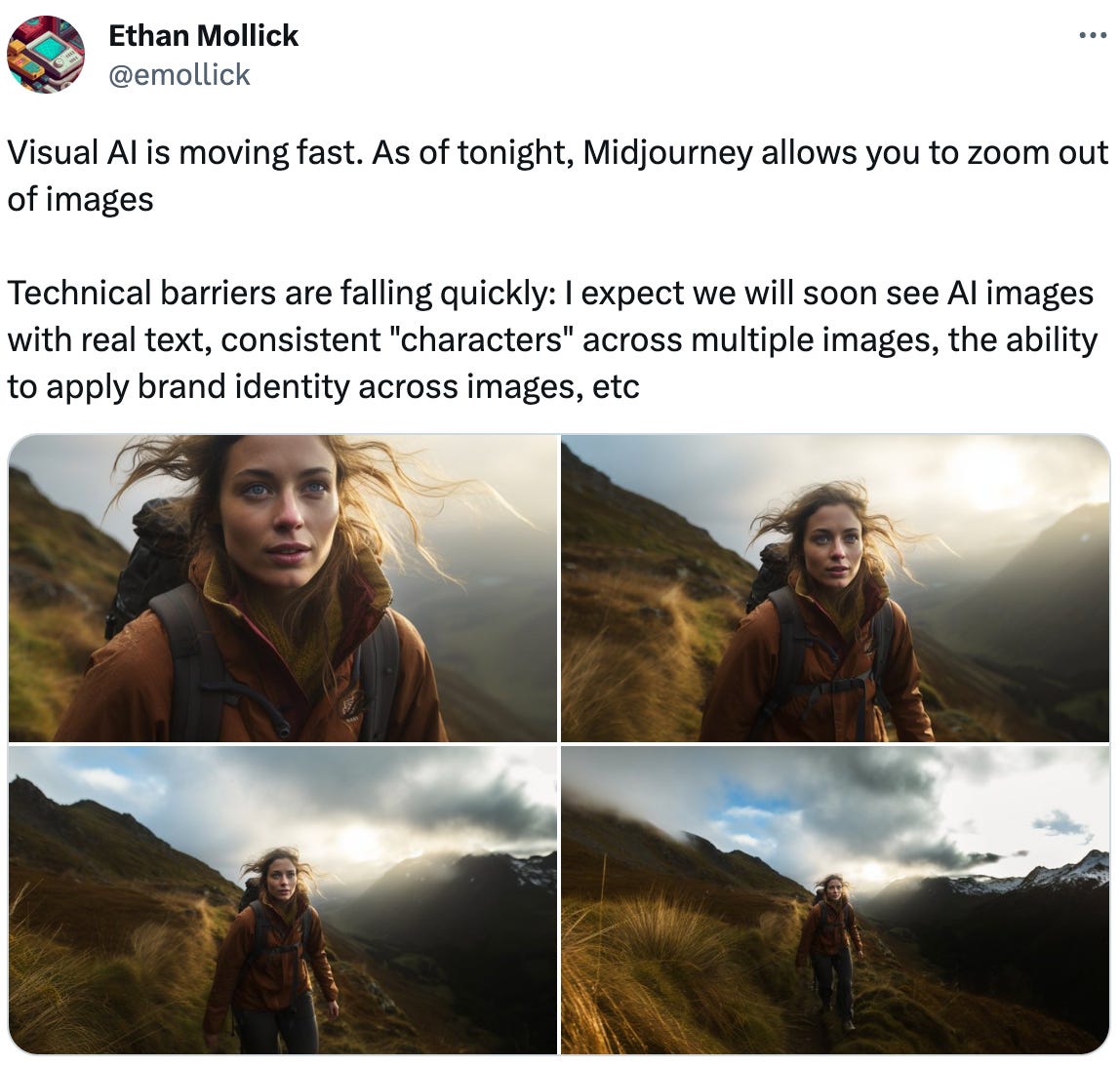  Ethan Mollick @emollick Visual AI is moving fast. As of tonight, Midjourney allows you to zoom out of images  Technical barriers are falling quickly: I expect we will soon see AI images with real text, consistent "characters" across multiple images, the ability to apply brand identity across images, etc