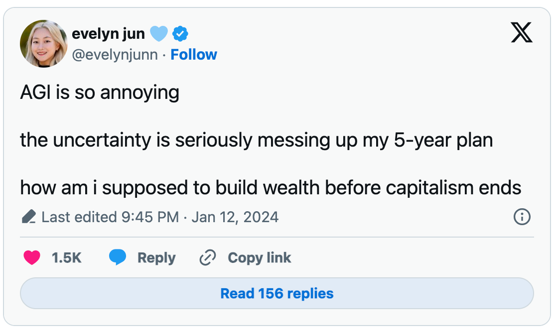 'AGI is so annoying. The uncertainty is seriously messing up my 5-year plan. How am I supposed to build wealth before capitalism ends?'