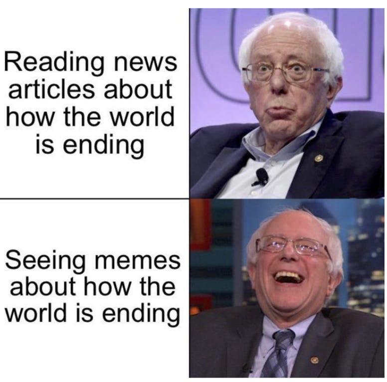 Bernie Sanders with a sad face captioned "reading news about how the world is ending" and Bernie laughing with caption "seeing memes about how the world is ending"