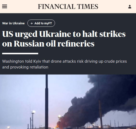 Financial Times headline: "US urged Ukraine to halt strikes on Russian oil refineries".