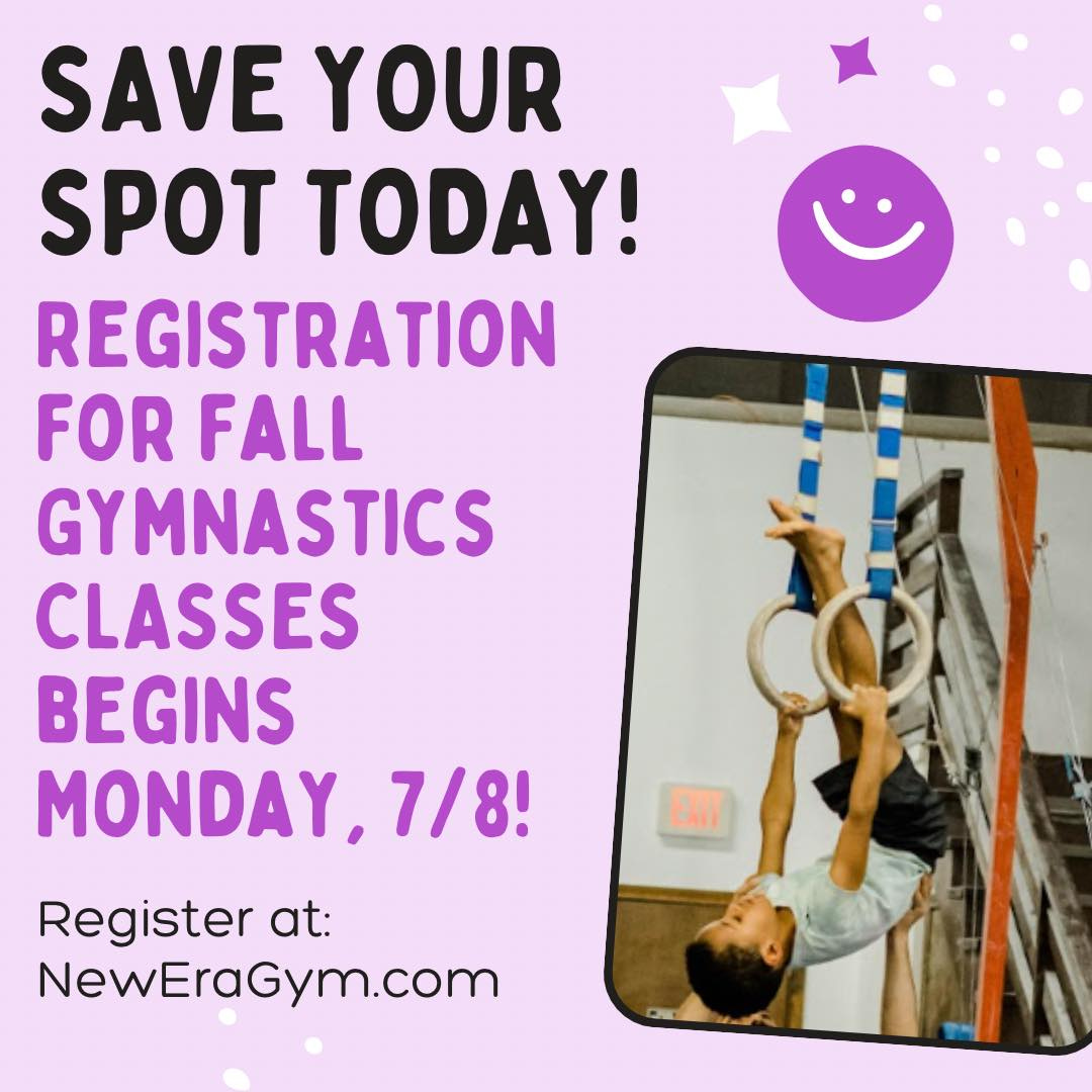 May be an image of 1 person and text that says 'SAVE YOUR SPOT TODAY! REGISTRATION FOR FALL GYMNASTICS CLASSES BEGINS MONDAY,7/8! 7/8! Eл Register at: NewEraGym.com'