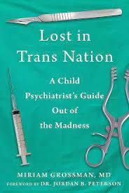 Amazon.com: Lost in Trans Nation: A Child Psychiatrist's Guide Out of the  Madness: 9781510777743: Grossman MD, Miriam, Peterson, Dr. Jordan B.: Books