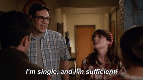 A gif from New Girl that says "I'm single and I'm sufficient"