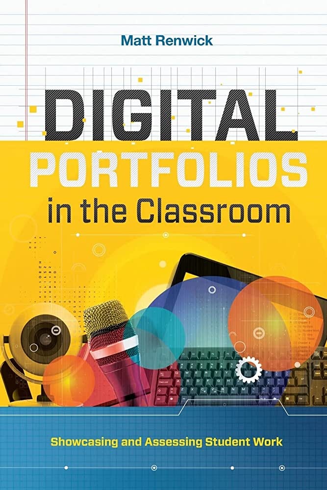 Digital Portfolios in the Classroom: Showcasing and Assessing Student Work:  Renwick, Matt: 9781416624646: Amazon.com: Books