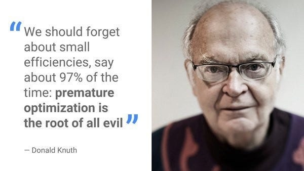 Premature Optimization is the Root of All Evil