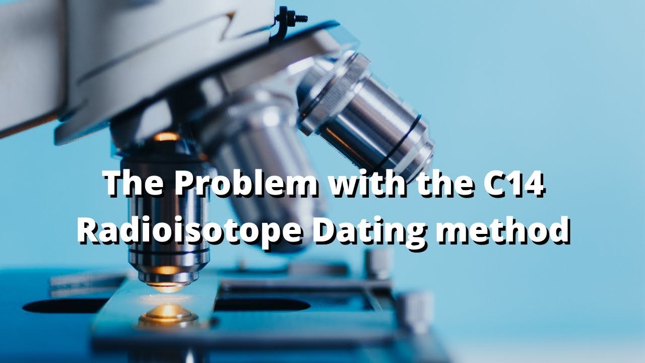 The Problem with the C14 / Radioisotope Dating method - YouTube