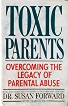Toxic Parents: Overcoming the Legacy of Parental Abuse: Written by Susan Forward, 1990 Edition, (1st) Publisher: Bantam Pr...