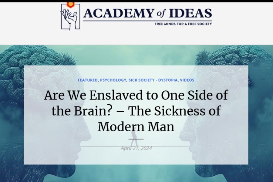Screenshot of the Academy of Ideas page for the multimedia essay, "Are We Enslaved to One Side of the Brain? – The Sickness of Modern Man."  Published April 21, 2024.