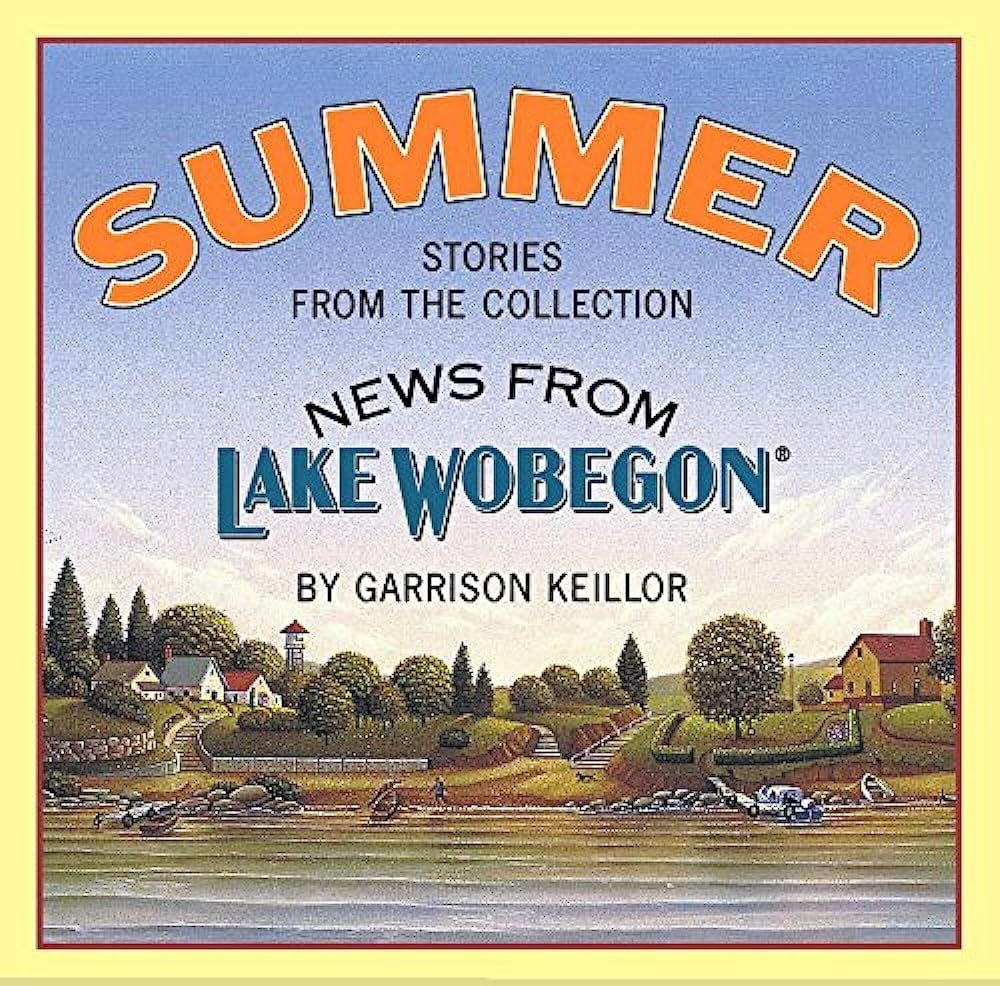 Summer: Stories from the Collection News from Lake Wobegon: Keillor,  Garrison: 9781565112094: Amazon.com: Books