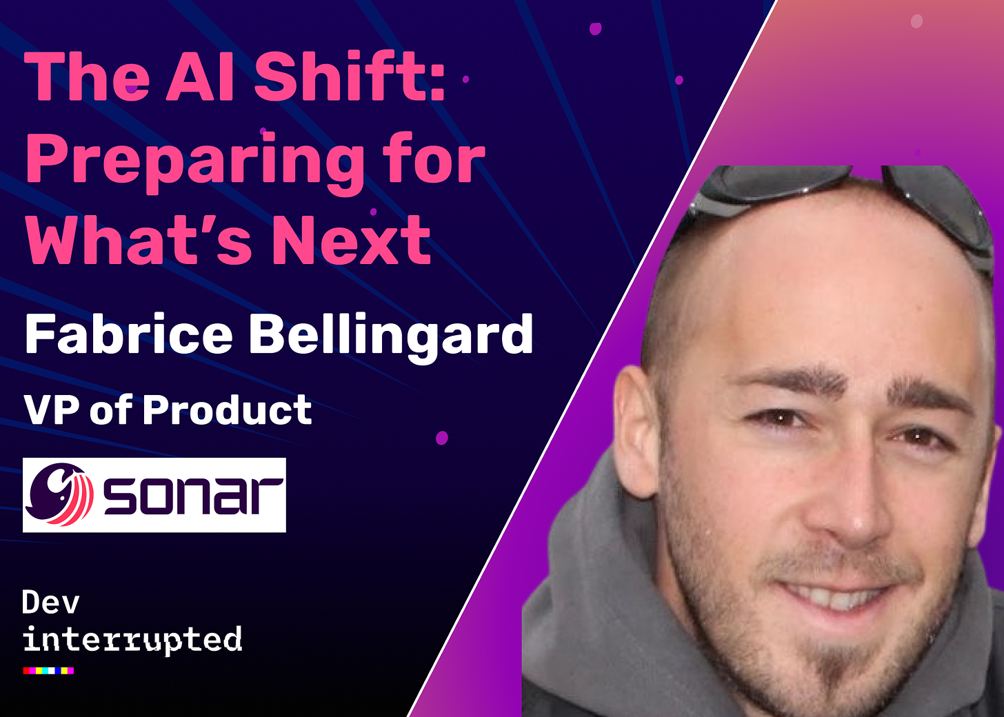 The AI Shift: Preparing for What's Next with Sonar's VP of Product, Fabrice Bellingard for Dev Interrupted