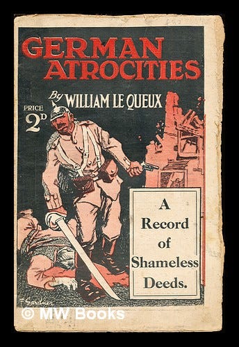 German atrocities : a record of shameless deeds / by William Le Queux by Le  Queux, William (1864-1927): (1914) First Edition. | MW Books Ltd.