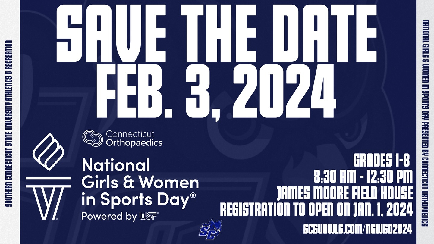May be an image of text that says 'RNMN SAUE THE DATE FEB. 3, 2024 Connecticut Orthopaedics ANNERERE National Girls & Women 0aLS VI in Sports Day® Powered by WSF GRADES 1-8 8:30 AM 12.30 PM JAMES MOORE FIELD HOUSE REGISTRATION TO OPEN on JAN. 2024 SCSUOWLS.C NGWSD2024'