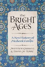 The Bright Ages: A New History of... by Gabriele, Matthew