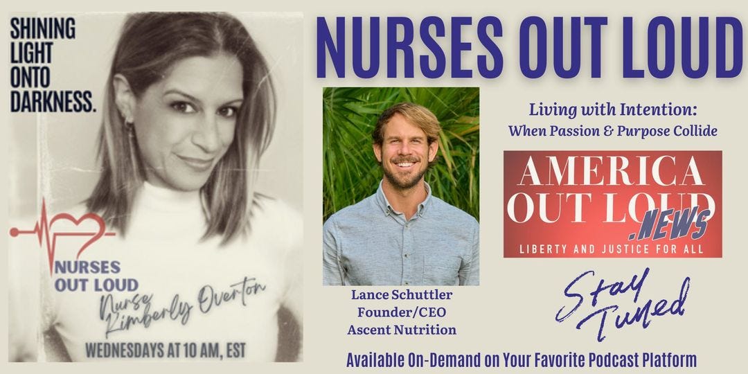 May be an image of 2 people and text that says 'SHINING LIGHT ONTO DARKNESS. NURSES OUT LOUD Living with Intention: When Passion & Purpose Collide AMERICA OUT OUTLOE? LOLID LIBERTY AND JUSTICE FOR ALL Stathed Stay Available On-Demand on Your Favorite Podcast Platform NURSES OUT LOUD Mumberly nursy Overtor WEDNESDAYS AT AM, EST Lance Schuttler Founder/CEO Ascent Nutrition'