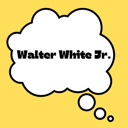 On a dark yellow/gold background inside a black and white comic book style thought bubble in a large black font: Walter White Jr.