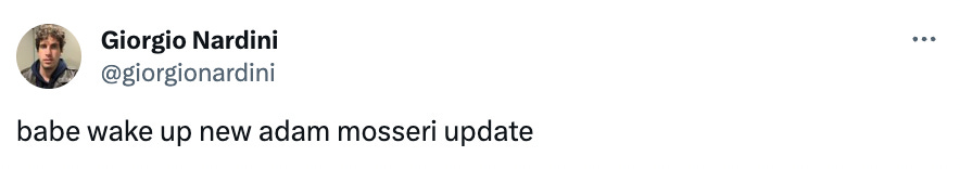 Tweet that says "babe wake up new adam mosseri update"