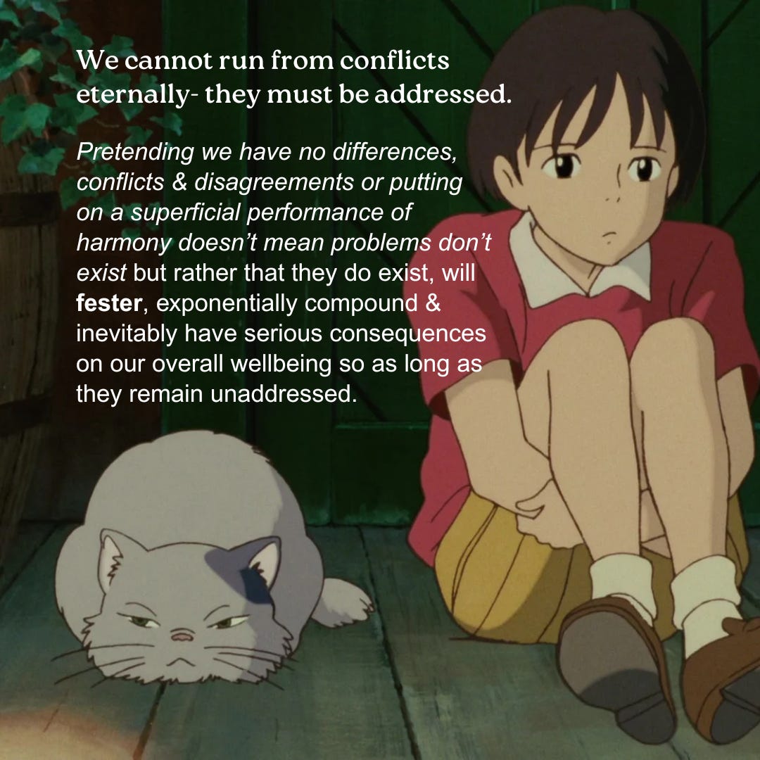 Studio Ghibli anime scene with words on top saying "We cannot run from conflicts eternally- they must be addressed. Pretending we have no differences, conflicts & disagreements or putting on a superficial performance of harmony doesn’t mean problems don’t exist but rather that they do exist, will fester, exponentially compound & inevitably have serious consequences on our overall wellbeing so as long as they remain unaddressed."