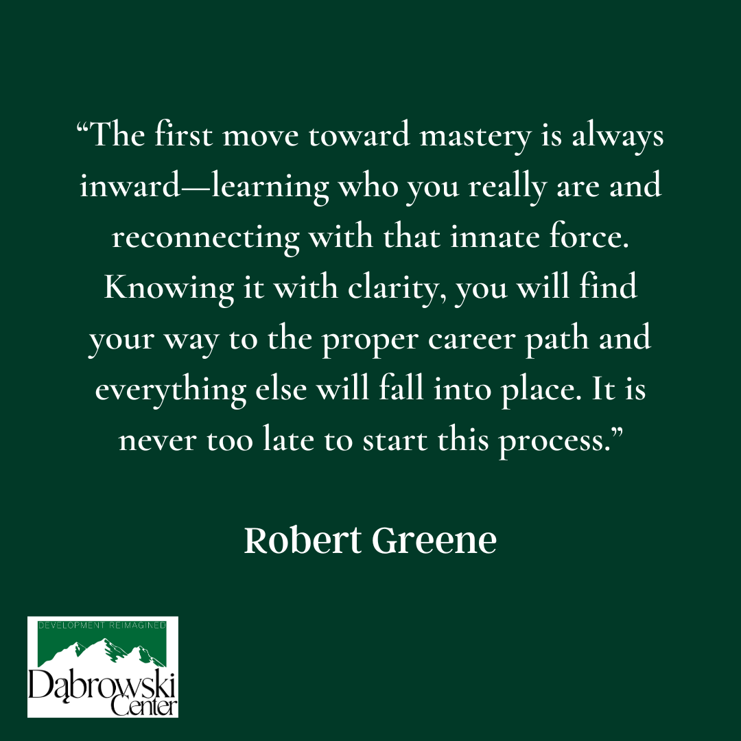 White text on a dark green background: “The first move toward mastery is always inward—learning who you really are and reconnecting with that innate force. Knowing it with clarity, you will find your way to the proper career path and everything else will fall into place. It is never too late to start this process.” Robert Greene