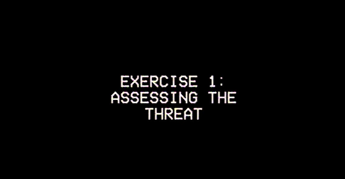 White text on a black screen reading: EXERCISE 1 - ASSESSING THE THREAT
